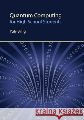 Quantum Computing for High School Students Yuly Billig 9781775390411 Yuly Billig - książka