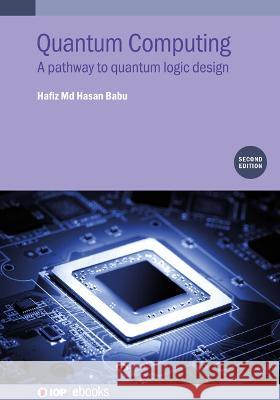 Quantum Computing (Second Edition): A pathway to quantum logic design Hafiz Md. Hasan Babu (University of Dhak   9780750356817 Institute of Physics Publishing - książka