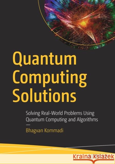 Quantum Computing Solutions: Solving Real-World Problems Using Quantum Computing and Algorithms Bhagvan Kommadi 9781484265154 Apress - książka