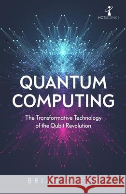 Quantum Computing: The Transformative Technology of the Qubit Revolution Brian Clegg 9781785787072 Icon Books - książka