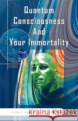 Quantum Consciousness and Your Immortality James L. Forberg 9781425727222 Xlibris Corporation - książka