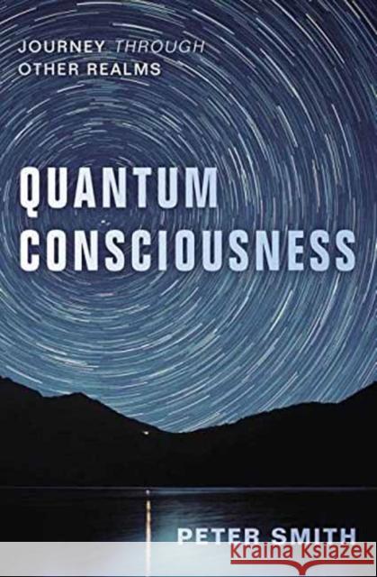 Quantum Consciousness: Journey Through Other Realms Peter Smith 9780738754932 Llewellyn Publications,U.S. - książka