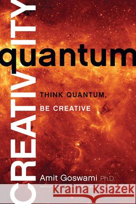 Quantum Creativity: Think Quantum, Be Creative Amit Ami 9781401940751 Hay House - książka
