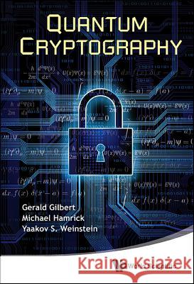 Quantum Cryptography Gerald Gilbert Yaakov S. Weinstein Michael Hamrick 9789812839343 World Scientific Publishing Company - książka
