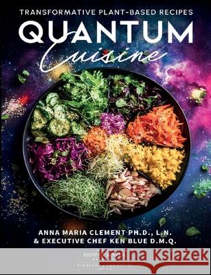 Quantum Cuisine-Transformative Plant-Based Recipes Anna Maria Clement Ken Blue 9781949504453 Brick Tower Press - książka
