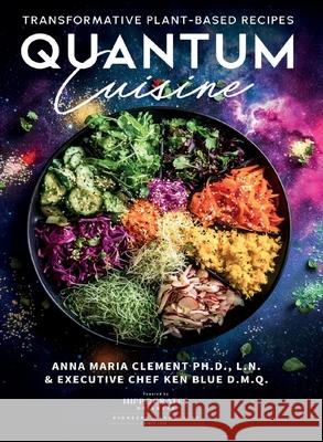 Quantum Cuisine-Transformative Plant-Based Recipes (LIB) Anna Maria Clement Ken Blue 9781949504460 Brick Tower Press - książka