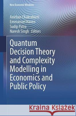 Quantum Decision Theory and Complexity Modelling in Economics and Public Policy  9783031388323 Springer International Publishing - książka