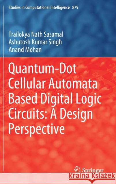 Quantum-Dot Cellular Automata Based Digital Logic Circuits: A Design Perspective Trailokya Nath Sasamal Ashutosh Kumar Singh Anand Mohan 9789811518225 Springer - książka