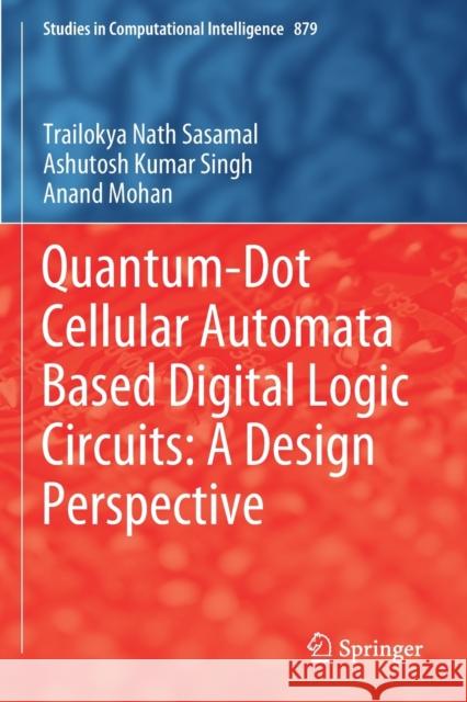 Quantum-Dot Cellular Automata Based Digital Logic Circuits: A Design Perspective Trailokya Nath Sasamal Ashutosh Kumar Singh Anand Mohan 9789811518256 Springer - książka