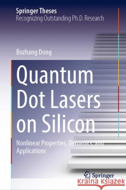 Quantum Dot Lasers on Silicon: Nonlinear Properties, Dynamics, and Applications Bozhang Dong 9783031178269 Springer - książka