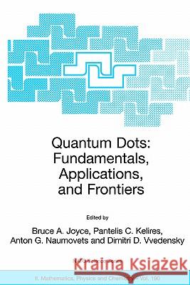 Quantum Dots: Fundamentals, Applications, and Frontiers: Proceedings of the NATO Arw on Quantum Dots: Fundamentals, Applications and Frontiers, Crete, Joyce, Bruce A. 9781402033148 Springer - książka
