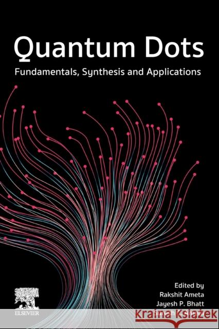 Quantum Dots: Fundamentals, Synthesis and Applications Rakshit Ameta Jayesh P. Bhatt Suresh Ameta 9780128241530 Elsevier - książka
