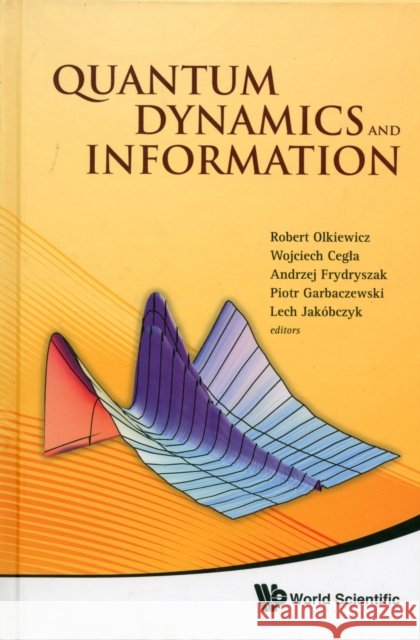 Quantum Dynamics and Information - Proceedings of the 46th Karpacz Winter School of Theoretical Physics Olkiewicz, Robert 9789814317436 World Scientific Publishing Company - książka
