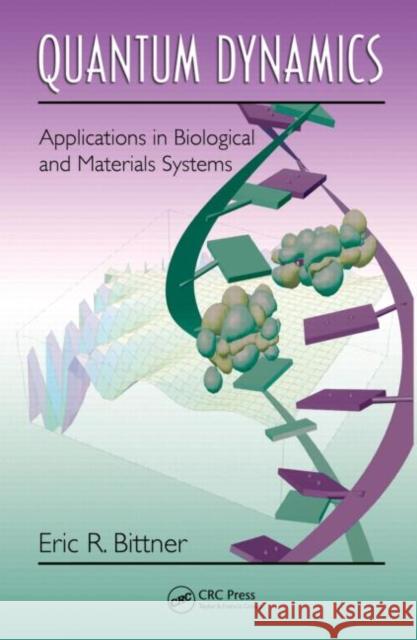 Quantum Dynamics: Applications in Biological and Materials Systems Bittner, Eric R. 9781420080537 CRC - książka