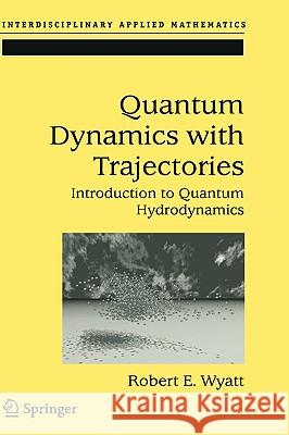 Quantum Dynamics with Trajectories: Introduction to Quantum Hydrodynamics Trahan, Corey J. 9780387229645 Springer - książka