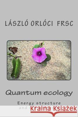 Quantum ecology: Energy structure and its analysis Orloci Frsc, Laszlo 9781492183297 Createspace Independent Publishing Platform - książka
