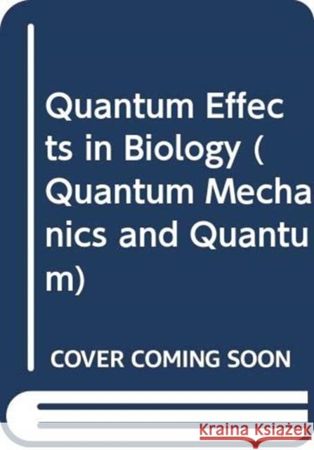 Quantum Effects in Biology Sisir Roy 9789813109827 World Scientific Publishing Company - książka