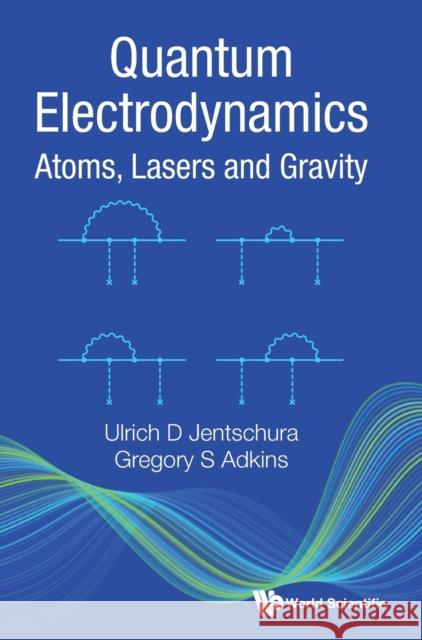 Quantum Electrodynamics: Atoms, Lasers and Gravity Jentschura, Ulrich D. 9789811252259 World Scientific Publishing Company - książka