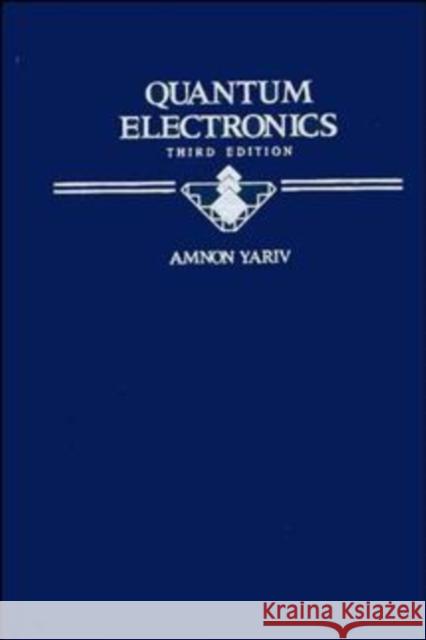 Quantum Electronics Amnon Yariv Yariv 9780471609971 John Wiley & Sons - książka