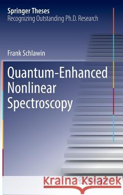 Quantum-Enhanced Nonlinear Spectroscopy Frank Schlawin 9783319443966 Springer - książka