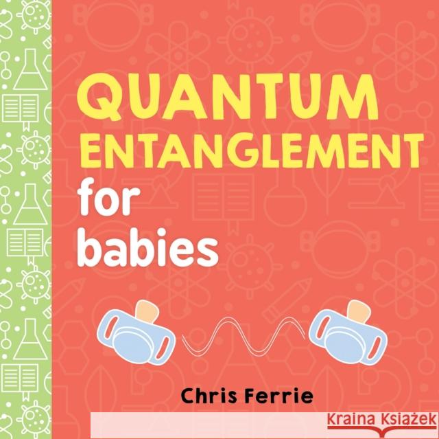 Quantum Entanglement for Babies Chris Ferrie 9781492656234 Sourcebooks, Inc - książka