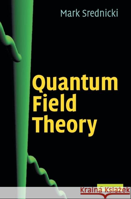 Quantum Field Theory Mark Srednicki 9780521864497 CAMBRIDGE UNIVERSITY PRESS - książka