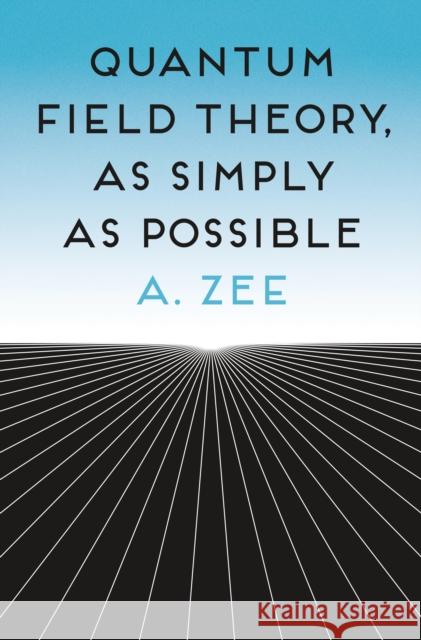 Quantum Field Theory, as Simply as Possible Anthony Zee 9780691270456 Princeton University Press - książka