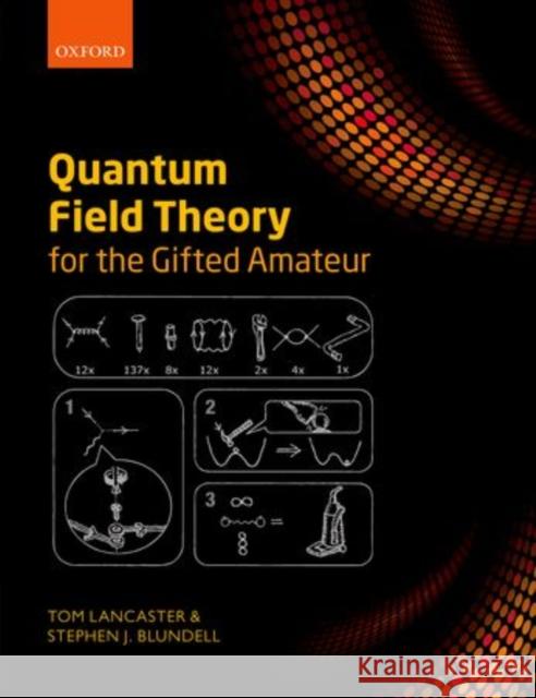 Quantum Field Theory for the Gifted Amateur Tom Lancaster Stephen J. Blundell 9780199699322 Oxford University Press, USA - książka