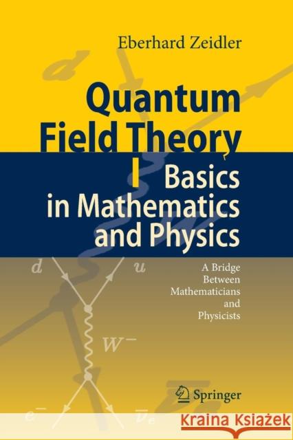 Quantum Field Theory I: Basics in Mathematics and Physics: A Bridge Between Mathematicians and Physicists Zeidler, Eberhard 9783662500941 Springer - książka
