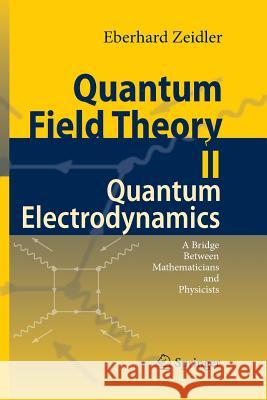 Quantum Field Theory II: Quantum Electrodynamics: A Bridge Between Mathematicians and Physicists Zeidler, Eberhard 9783662501733 Springer - książka