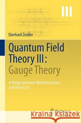 Quantum Field Theory III: Gauge Theory: A Bridge Between Mathematicians and Physicists Zeidler, Eberhard 9783662505953 Springer - książka