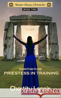 Quantum Flow - Priestess in Training Chastity Lenoir 9798861037969 Independently Published - książka