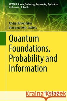 Quantum Foundations, Probability and Information Andrei Khrennikov Bourama Toni 9783319749709 Springer - książka