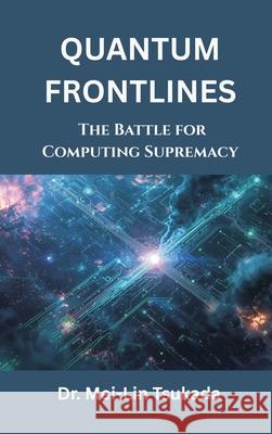 Quantum Frontlines: The Battle for Computing Supremacy Mei-Lin Tsukada 9789347436628 Vij Books - książka