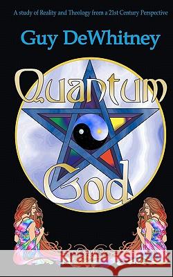 Quantum God: A study of Reality and Theology from a 21st Century perspective Dewhitney, Guy 9781450510455 Createspace - książka