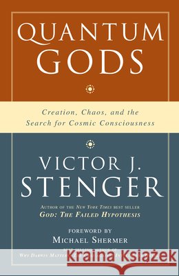 Quantum Gods: Creation, Chaos, and the Search for Cosmic Consciousness Stenger, Victor J. 9781591027133 Prometheus Books - książka