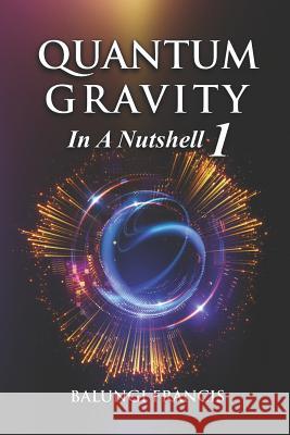 Quantum Gravity in a Nutshell 1 Second Edition Balungi Francis 9781072225768 Independently Published - książka