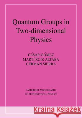 Quantum Groups in Two-Dimensional Physics Cisar Gomez Martm Ruiz-Altaba German Sierra 9780521020046 Cambridge University Press - książka