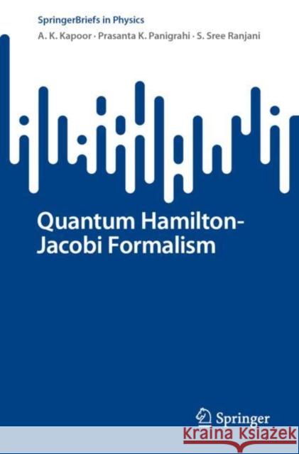 Quantum Hamilton-Jacobi Formalism A. K. Kapoor Prasanta K. Panigrahi S. Sree Ranjani 9783031106231 Springer International Publishing AG - książka