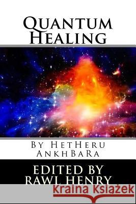Quantum Healing Hetheru Ankhbara, Rawl Henry 9781545124420 Createspace Independent Publishing Platform - książka