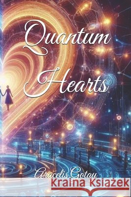 Quantum Hearts Aracelis Gotay 9798327496590 Independently Published - książka