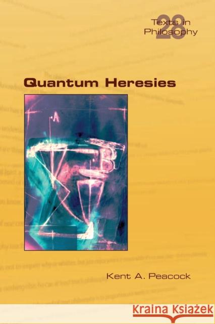 Quantum Heresies Kent A Peacock, James Robert Brown 9781848902411 College Publications - książka