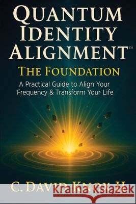 Quantum Identity Alignment: A Practical Guide to Align Your Frequency & Transform Your Life Knox, C. David 9798993289809 Quantumidal - książka