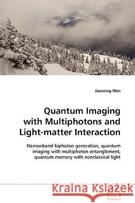 Quantum Imaging with Multiphotons and Light-matter Interaction Wen, Jianming 9783639107982 VDM VERLAG DR. MULLER AKTIENGESELLSCHAFT & CO - książka