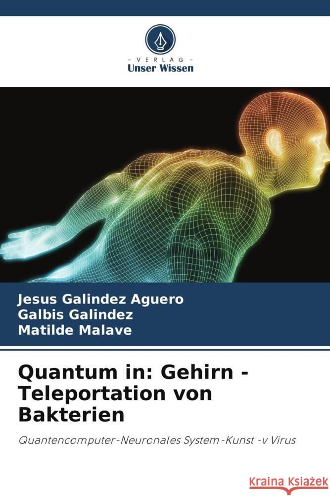Quantum in: Gehirn -Teleportation von Bakterien Galindez Aguero, Jesus, Galindez, Galbis, Malave, Matilde 9786205029053 Verlag Unser Wissen - książka