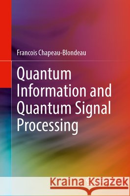 Quantum Information and Quantum Signal Processing Chapeau-Blondeau, Francois 9783032274984 Springer Nature Switzerland AG - książka
