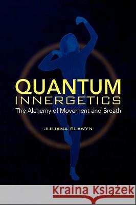 Quantum Innergetics Juliana Blawyn 9781436329064 Xlibris Corporation - książka