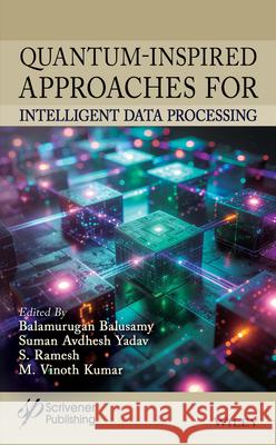 Quantum-Inspired Approaches for Intelligent Data Processing Dipti Jadha Pritam Wani Narendrakumar Dasre 9781394336418 Wiley-Scrivener - książka