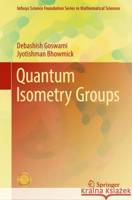 Quantum Isometry Groups Debashish Goswami Jyotishman Bhowmick 9788132236658 Springer - książka