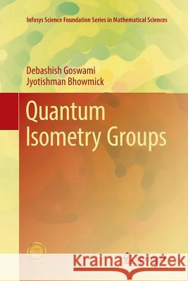 Quantum Isometry Groups Debashish Goswami Jyotishman Bhowmick 9788132238829 Springer - książka